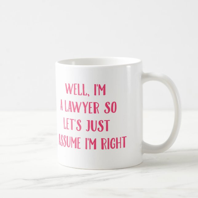 Mug Je suis un avocat ainsi laissez-nous supposent (Droite)