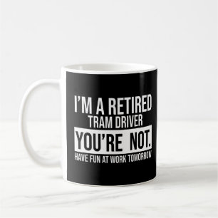 Mug Je suis un chauffeur de tramway à la retraite Vous