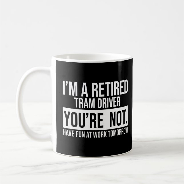 Mug Je suis un chauffeur de tramway à la retraite Vous (Gauche)