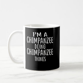 Mug Je suis un CHIMPANZÉ qui fait des choses CHIMPANZE