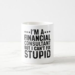 Mug Je suis un consultant financier, mais je ne peux p