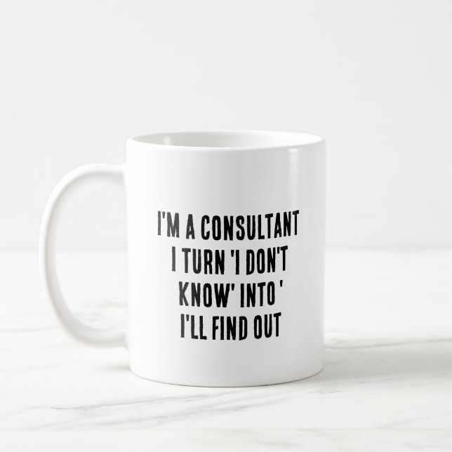 Mug Je suis un consultant - je transforme "Je ne sais  (Gauche)