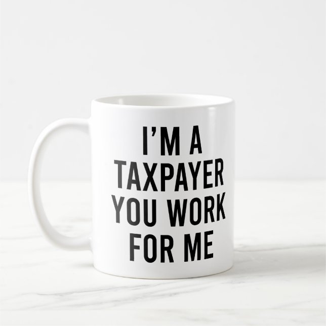 Mug Je suis un contribuable que vous travaillez pour m (Gauche)