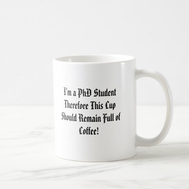Mug Je suis un étudiant de PhD par conséquent cette (Droite)