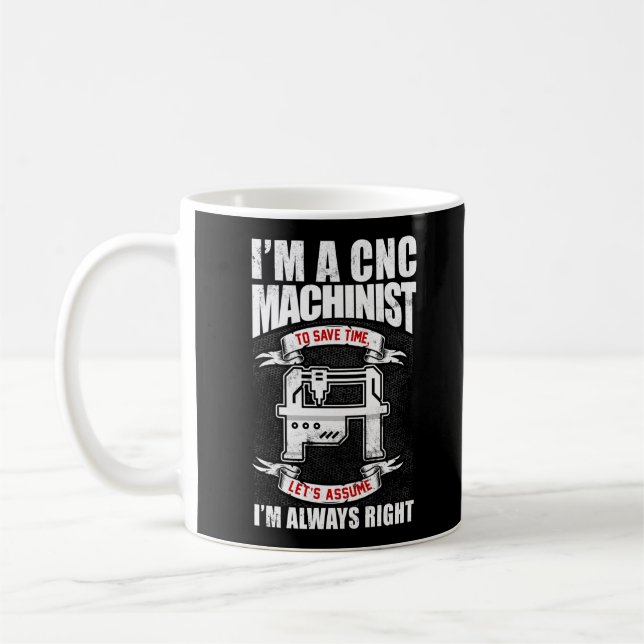 Mug Je suis un machiniste CNC J'ai toujours raison (Gauche)