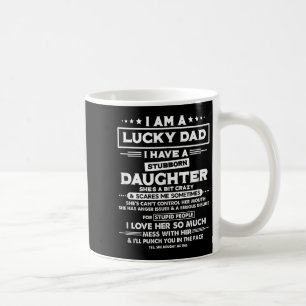 Mug Je suis un papa chanceux j'ai une fille entêtée dr