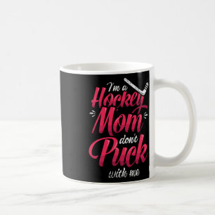 Mug Je suis une mère de hockey, ne vous mêlez pas avec