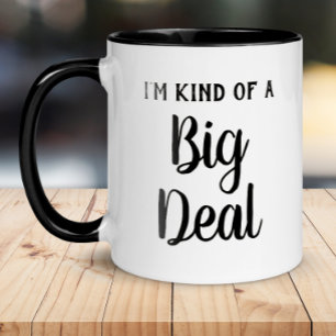 Mug Je suis une sorte de Big Deal Funny
