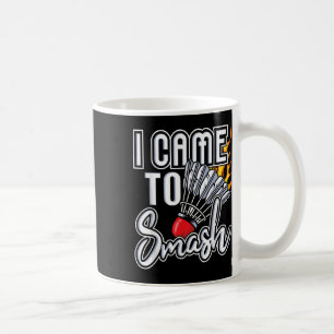 Mug Je Suis Venu À Smash - Joueur Badminton Navette Bi