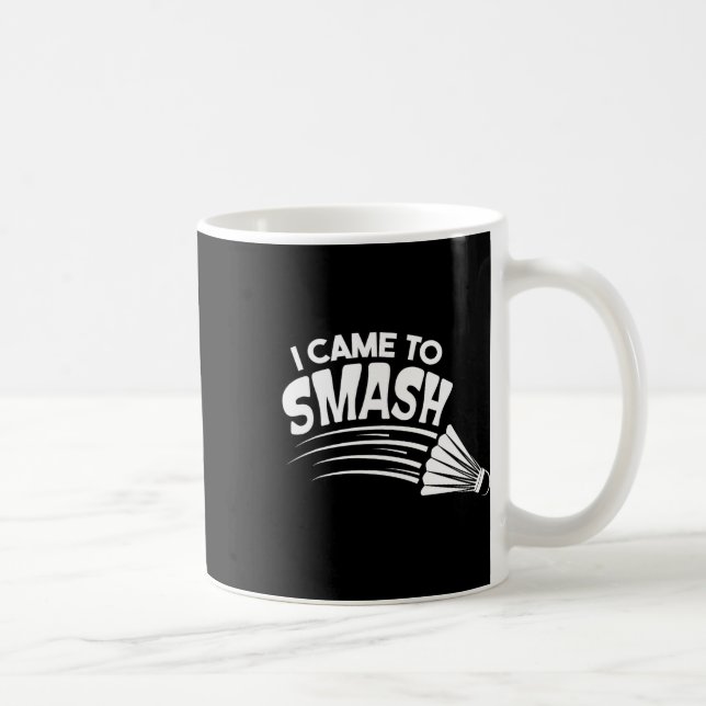 Mug Je Suis Venu Au Volant de badminton Smash (Droite)