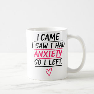 Mug Je suis venu, j'ai vu, j'ai eu de l'anxiété alors 