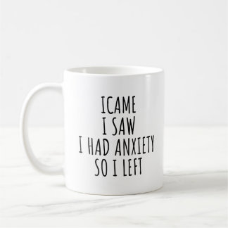 MUG JE SUIS VENU J'AI VU J'AI EU DE L'ANXIÉTÉ DONC JE