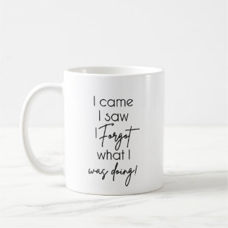 Mug Je suis venu, j'ai vu, j'ai oublié ce que je faisa