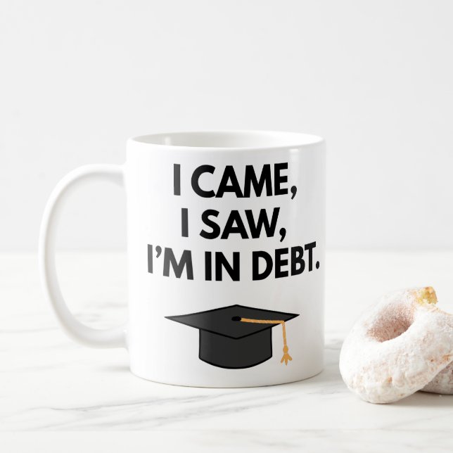 Mug Je suis venu J'ai vu je suis dans la dette amusant (Avec donut)