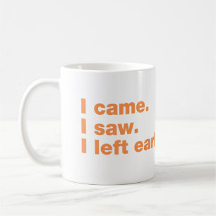 Mug Je suis venu. J'ai vu. Je suis parti tôt