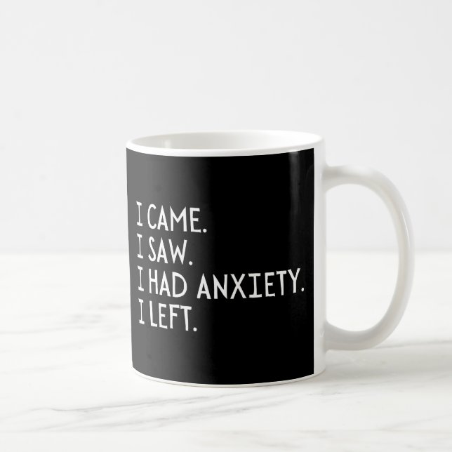 Mug Je Suis Venu Voir Que J'Avais De L'Anxiété Que J'A (Droite)