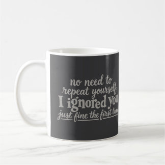 Mug Je t'ai ignoré très bien la première fois