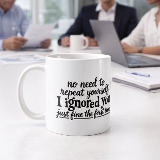 Mug Je t'ai ignoré très bien la première fois
