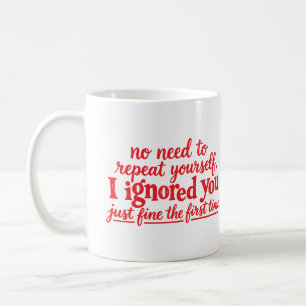 Mug Je t'ai ignoré très bien la première fois