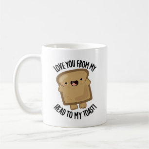Mug Je T'Aime De Ma Tête À Mon Pain Drôle Toast