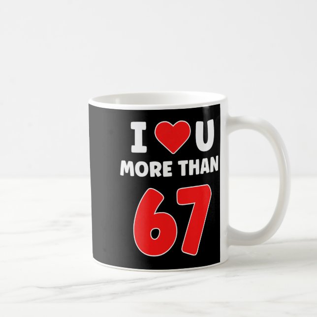 Mug Je t'aime plus que 67 Saint-Valentin 67 Meme Premi (Droite)