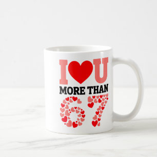 Mug Je t'aime plus que 67 Saint-Valentin 6 7 Meme H