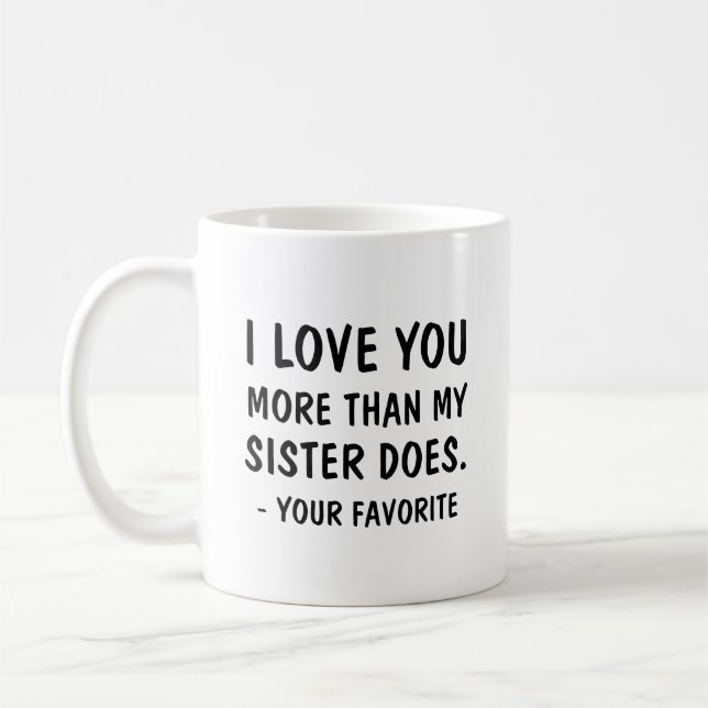 Mug Je t'aime plus que ma soeur fait votre favori (Gauche)