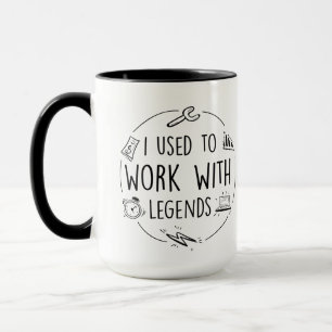 Mug Je travaillais avec la légende, retraite
