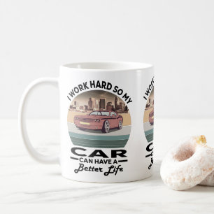 Mug je travaille dur pour que ma voiture puisse avoir