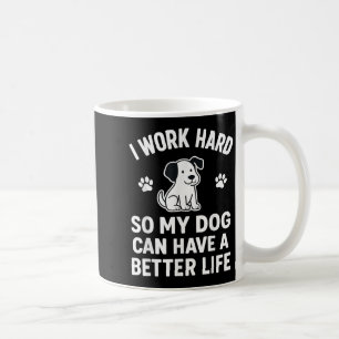 Mug Je Travaille Dur Pour Que Mes Chiens Puissent Avoi