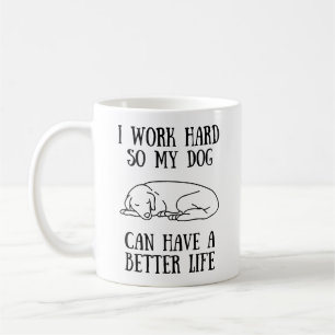Mug Je Travaille Dur Pour Que Mon Chien Puisse Avoir U