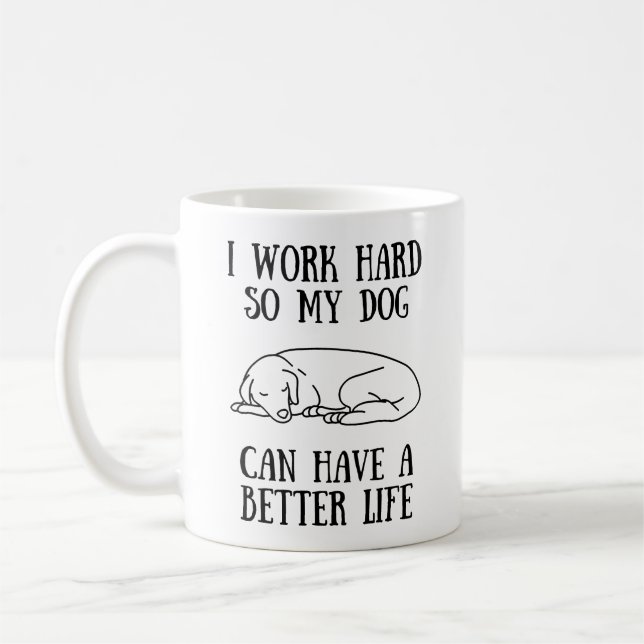 Mug Je Travaille Dur Pour Que Mon Chien Puisse Avoir U (Gauche)