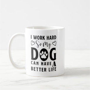 Mug Je travaille dur pour que mon chien puisse avoir u