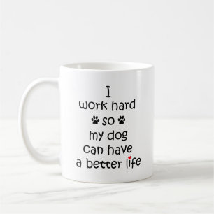 Mug Je travaille dur pour que mon chien puisse avoir u