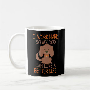 Mug Je Travaille Dur Pour Que Mon Chien Puisse Vivre M