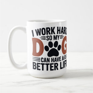 Mug Je Travaille Dur Pour Que Mon Chien Vie Mieux - Am
