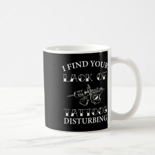 Mug Je Trouve Votre Manque De Tatouages Dérangeant - D