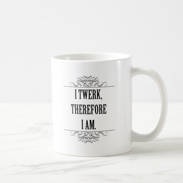 Mug Je Twerk Donc Je Suis (Droite)