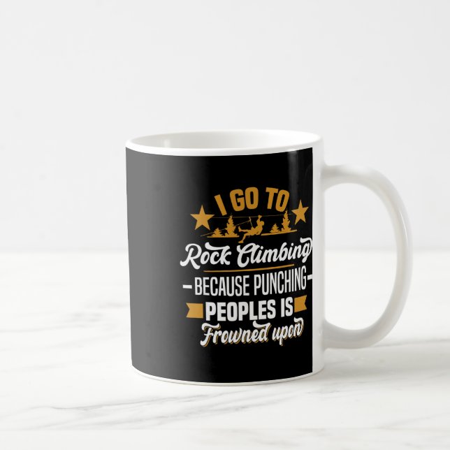 Mug Je vais à l'escalade parce que frapper les gens Ro (Droite)