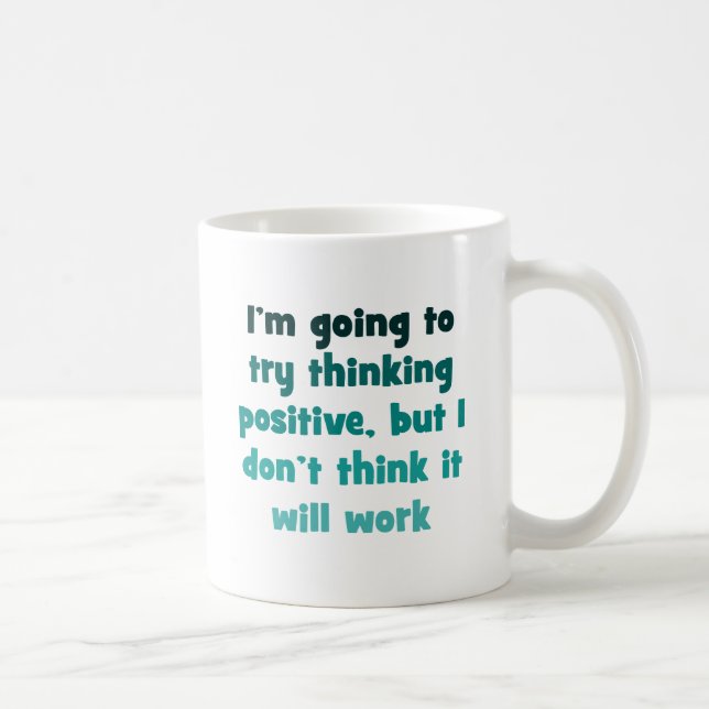 Mug Je vais essayer de penser le positif, (Droite)