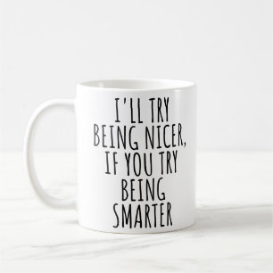 Mug JE Vais ESSAYER D'ÊTRE PLUS GENTIL, SI VOUS ESSAYE