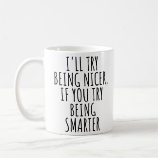Mug JE Vais ESSAYER D'ÊTRE PLUS GENTIL, SI VOUS ESSAYE