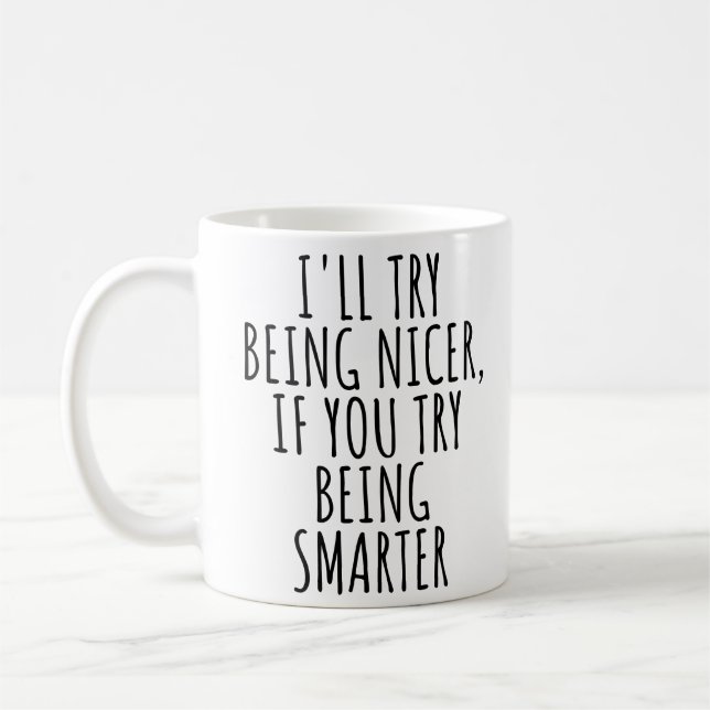 Mug JE Vais ESSAYER D'ÊTRE PLUS GENTIL, SI VOUS ESSAYE (Gauche)