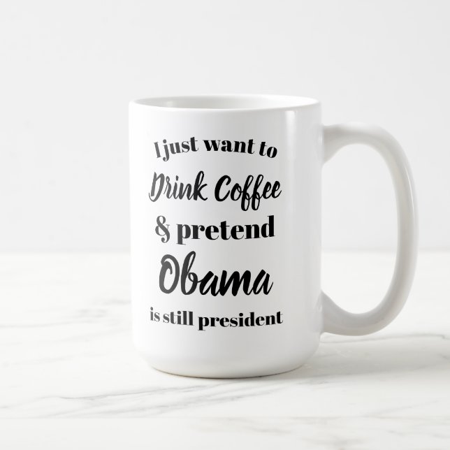 Mug Je veux boire du café feins Obama est président (Droite)