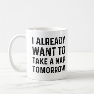Mug je veux déjà faire une sieste demain cadeau pour n