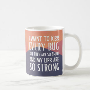 Mug Je veux embrasser tous les insectes mais ils sont