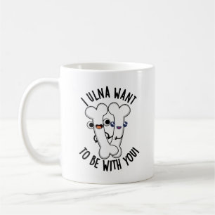 Mug Je Veux Être Avec Toi, Drôle Pun Os