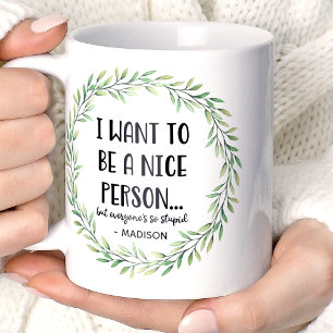 Mug Je veux être une gentille personne Nom personnalis