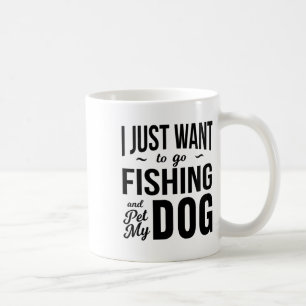 Mug Je veux juste aller pêcher et caresser mon chien d