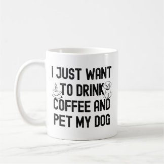Mug Je veux juste boire du café et caresser mon chien